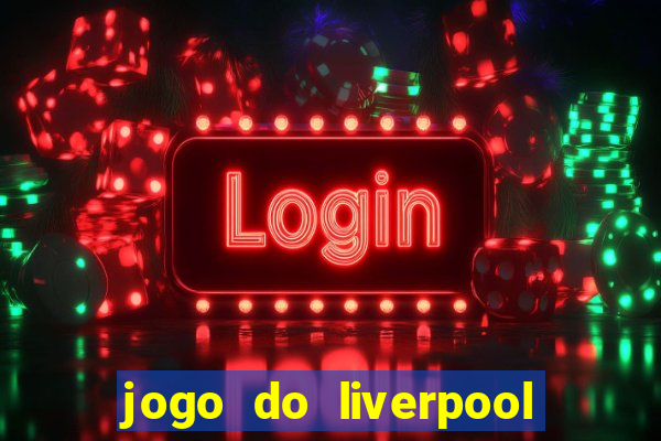 jogo do liverpool ao vivo