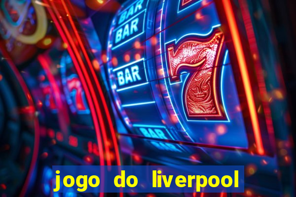 jogo do liverpool ao vivo