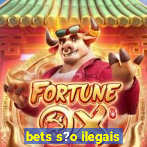 bets s?o ilegais