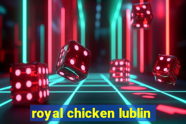 royal chicken lublin