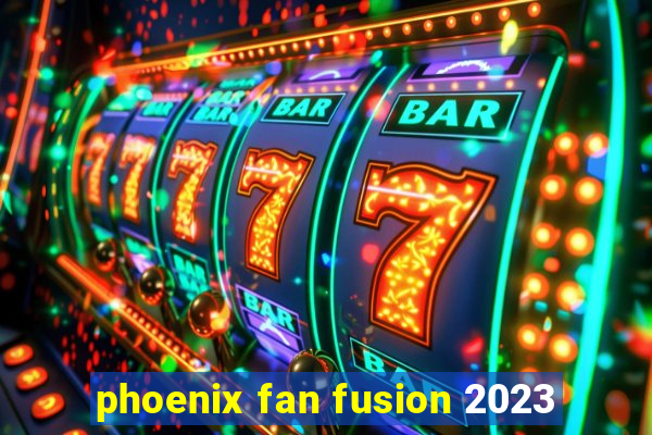 phoenix fan fusion 2023