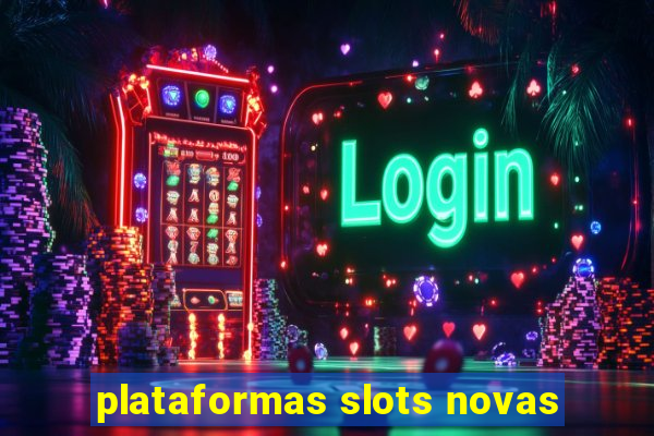 plataformas slots novas