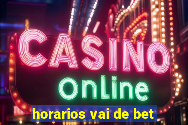 horarios vai de bet