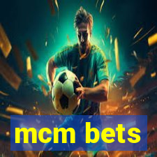 mcm bets