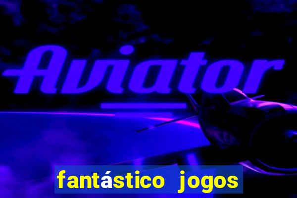 fantástico jogos de azar