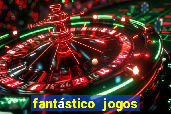 fantástico jogos de azar