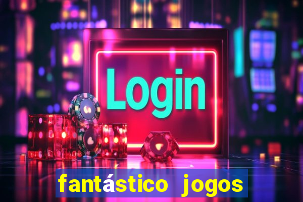 fantástico jogos de azar