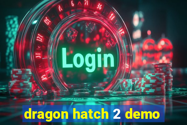 dragon hatch 2 demo