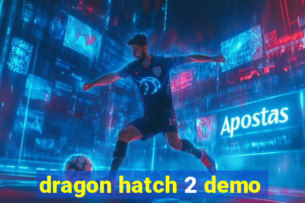 dragon hatch 2 demo