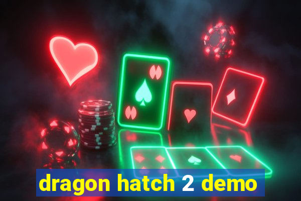 dragon hatch 2 demo