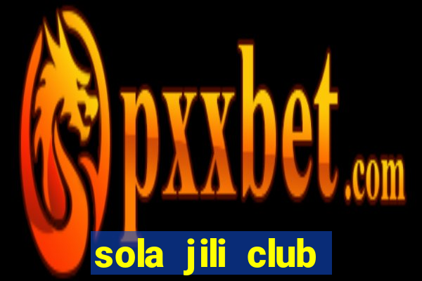 sola jili club casino slot