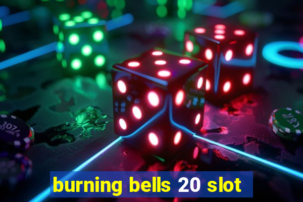 burning bells 20 slot