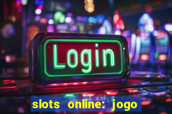 slots online: jogo ca莽a n铆quel