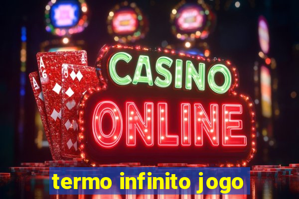 termo infinito jogo