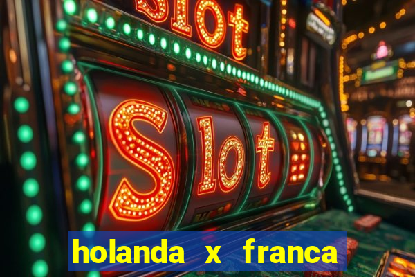 holanda x franca onde assistir