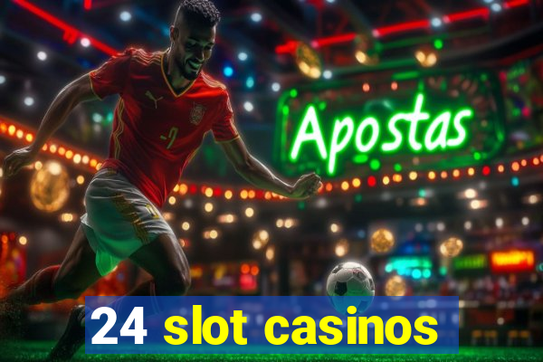 24 slot casinos