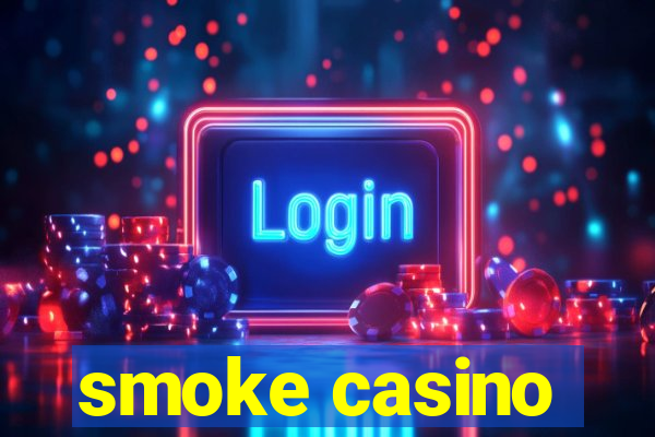 smoke casino