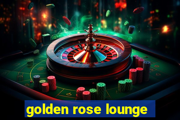 golden rose lounge