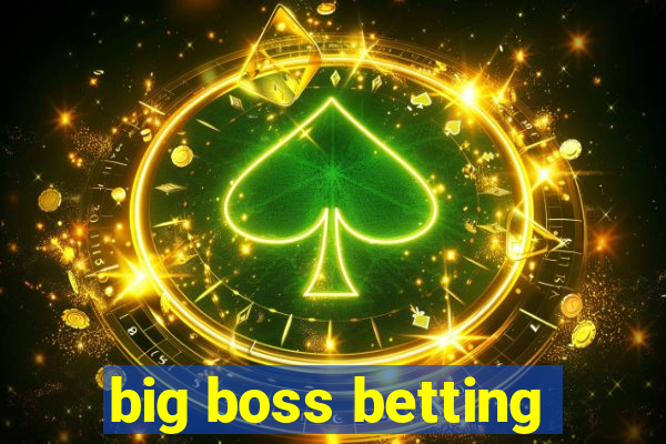 big boss betting