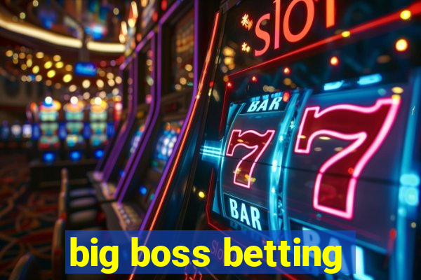 big boss betting