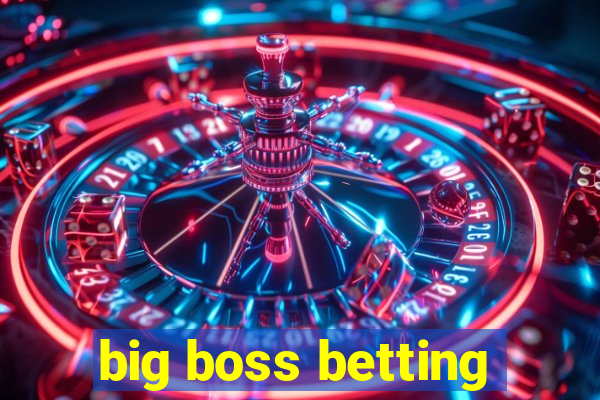 big boss betting