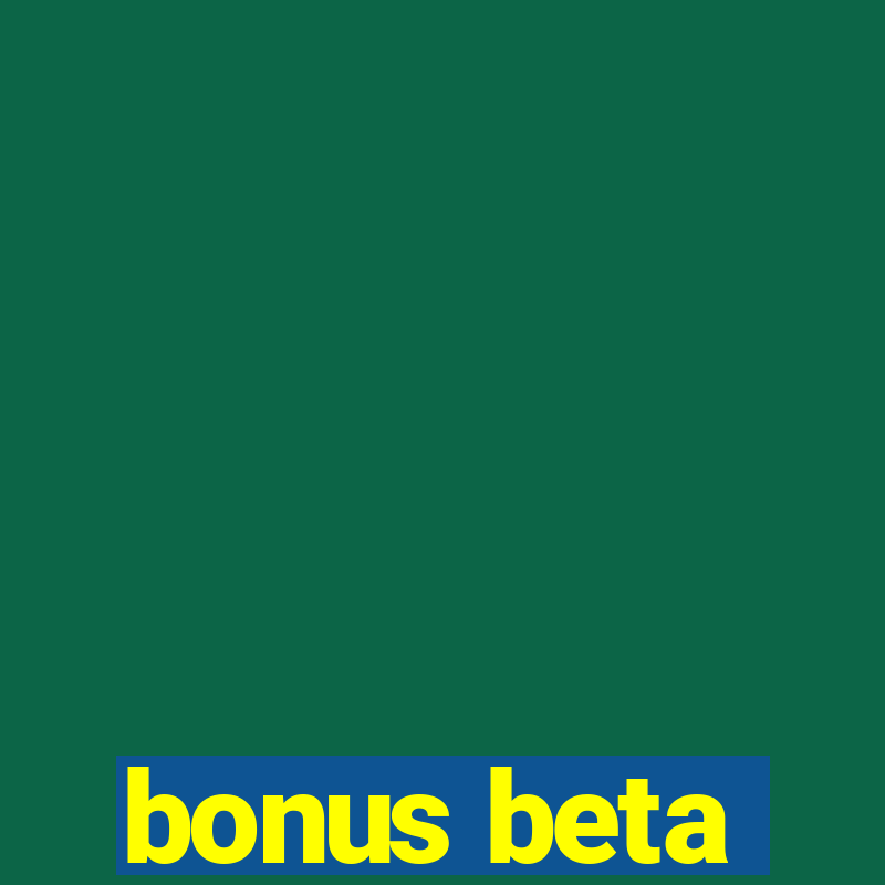 bonus beta