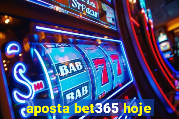 aposta bet365 hoje