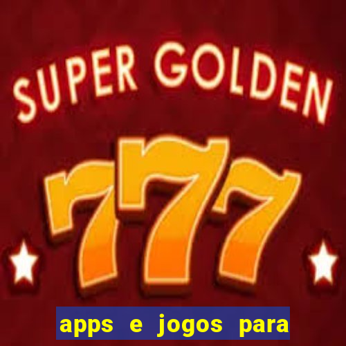 apps e jogos para ganhar dinheiro