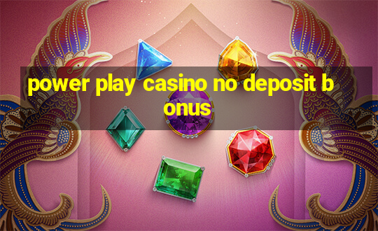 power play casino no deposit bonus