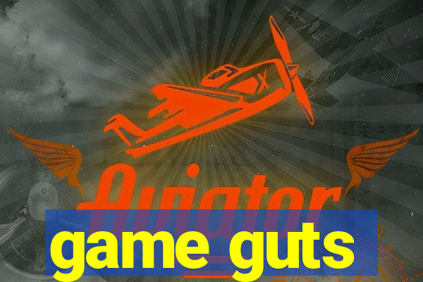 game guts