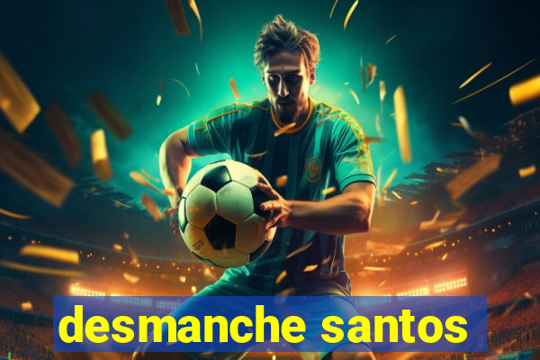 desmanche santos