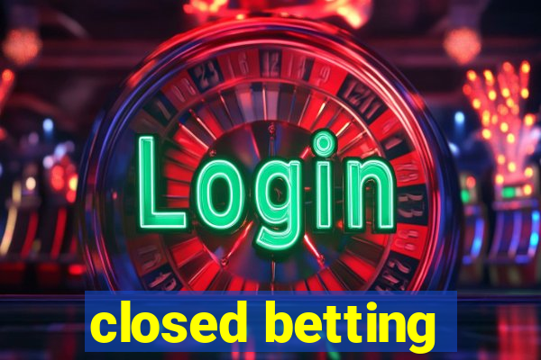 closed betting