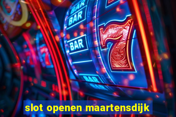 slot openen maartensdijk