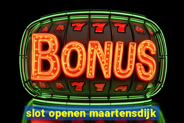 slot openen maartensdijk