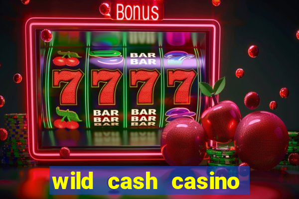 wild cash casino slots paga