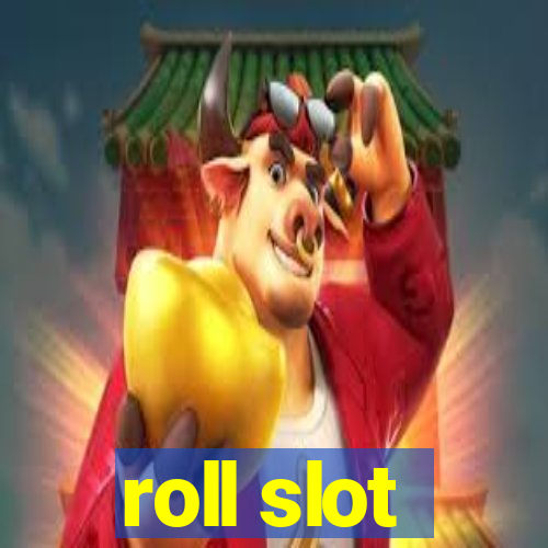 roll slot