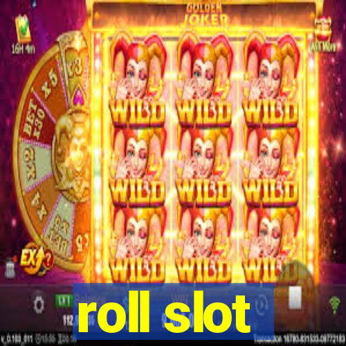 roll slot