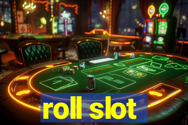 roll slot