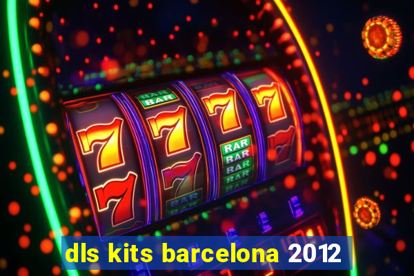 dls kits barcelona 2012