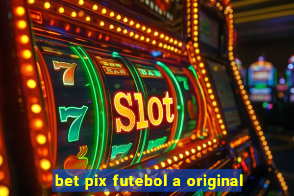 bet pix futebol a original