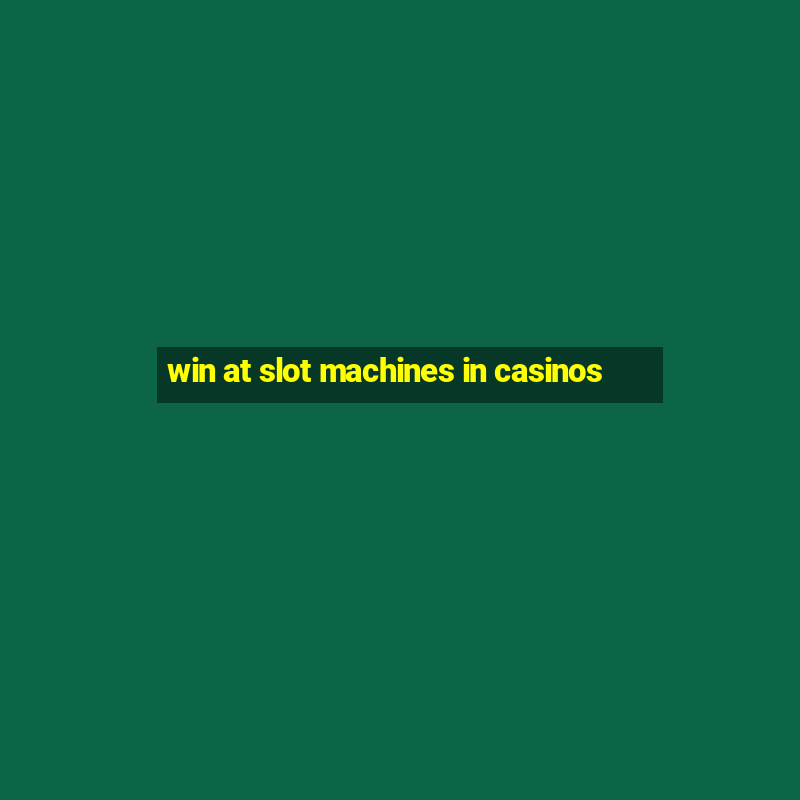 win at slot machines in casinos