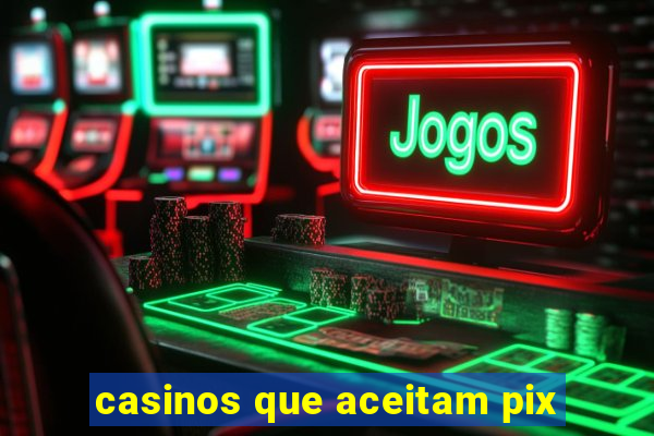 casinos que aceitam pix