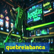 quebreiabanca