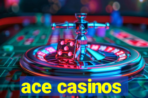 ace casinos