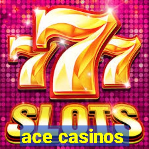 ace casinos