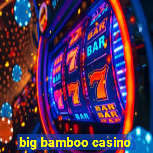 big bamboo casino