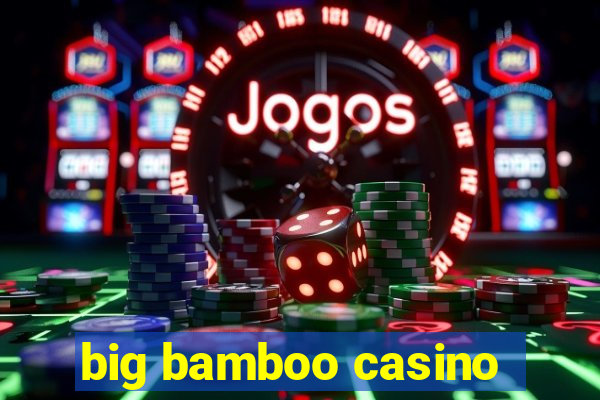 big bamboo casino