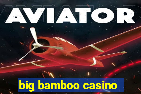 big bamboo casino