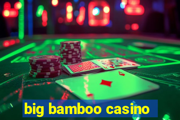 big bamboo casino