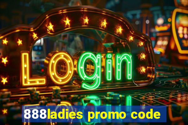 888ladies promo code